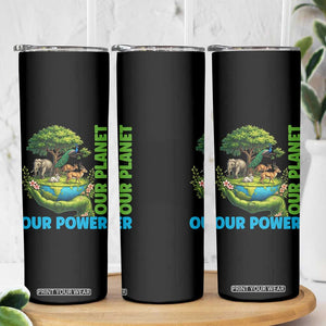 Our Power Our Planet Skinny Tumbler Earth Day Nature Lover Gift TS12 Print Your Wear