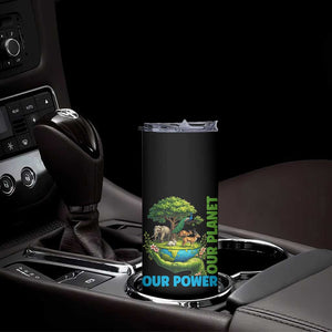 Our Power Our Planet Skinny Tumbler Earth Day Nature Lover Gift TS12 Print Your Wear