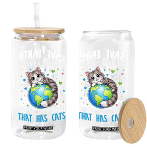 Earth Day Glass Can Save Earth Its The Only Planet With Cats TS12 Print Your Wear