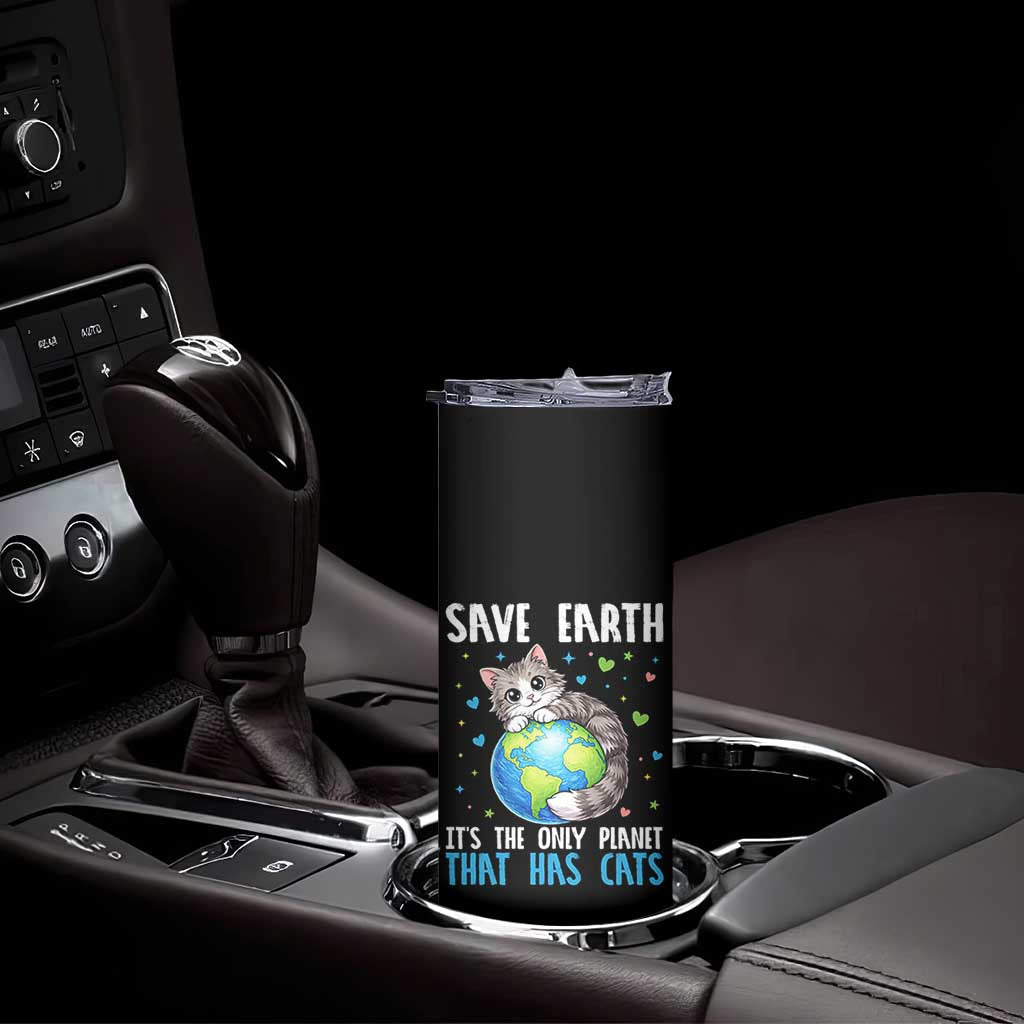 Earth Day Skinny Tumbler Save Earth Its The Only Planet With Cats TS12 Print Your Wear