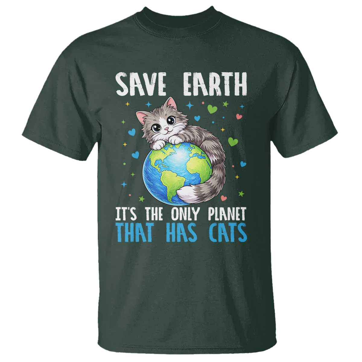 Earth Day T Shirt Save Earth Its The Only Planet With Cats TS12 Dark Forest Green Print Your Wear
