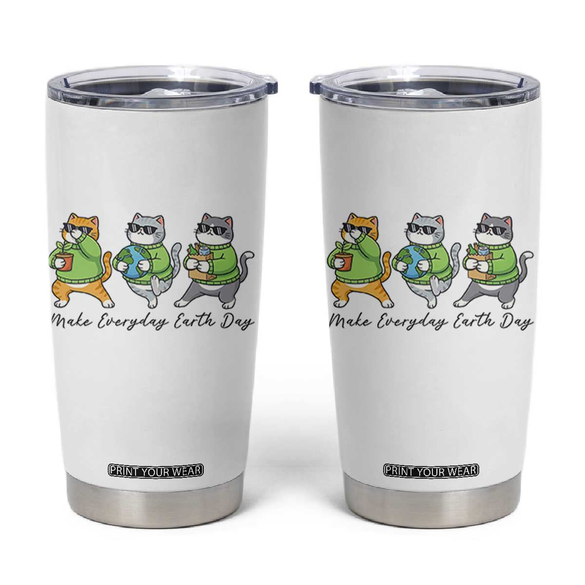 Make Everyday Earth Day Tumbler Cup Eco Friendly Cat Lover TS12 White Print Your Wear