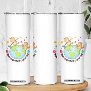 Make Everyday Earth Day Skinny Tumbler Funny Cat Lover Gift TS12 Print Your Wear