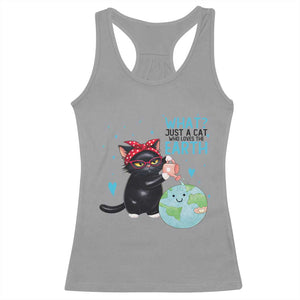 Just A Cat Who Loves The Earth Racerback Tank Top Earth Day Cat Lover Gift TS12 Sport Gray Print Your Wear