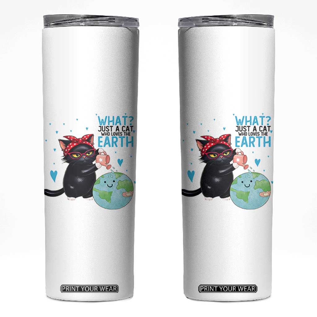 Just A Cat Who Loves The Earth Skinny Tumbler Earth Day Cat Lover Gift TS12 White Print Your Wear
