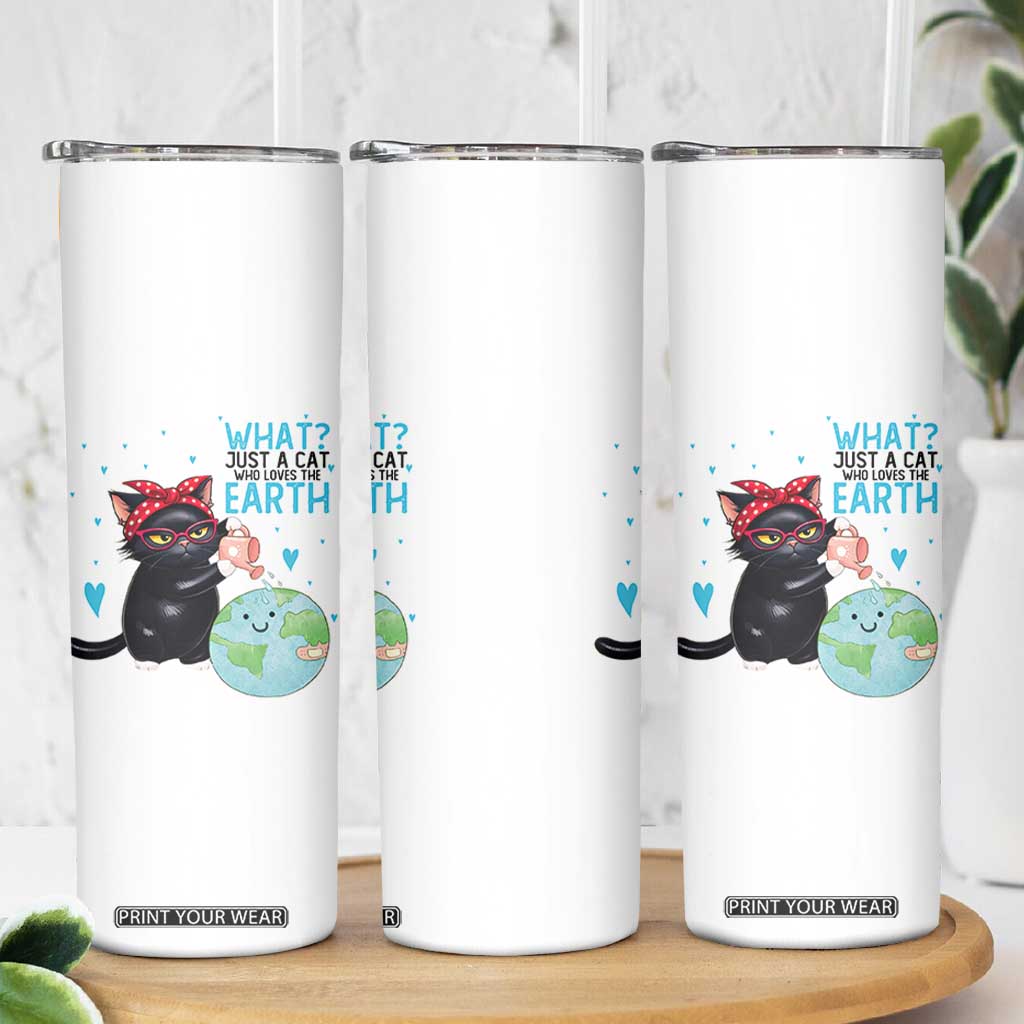 Just A Cat Who Loves The Earth Skinny Tumbler Earth Day Cat Lover Gift TS12 Print Your Wear