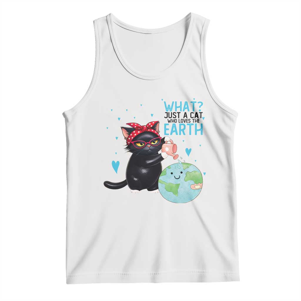 Just A Cat Who Loves The Earth Tank Top Earth Day Cat Lover Gift TS12 White Print Your Wear