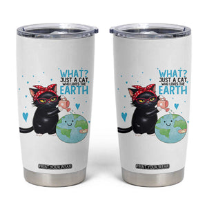 Just A Cat Who Loves The Earth Tumbler Cup Earth Day Cat Lover Gift TS12 White Print Your Wear