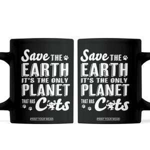 Earth Day Cat Lover Coffee Mug Save Earth Its The Only Planet With Cats TS12 Black Print Your Wear