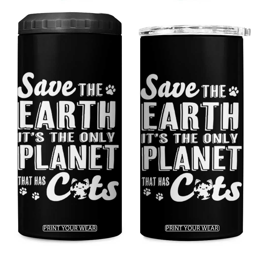 Earth Day Cat Lover 4 in 1 Can Cooler Tumbler Save Earth Its The Only Planet With Cats TS12 One Size: 16 oz Black Print Your Wear