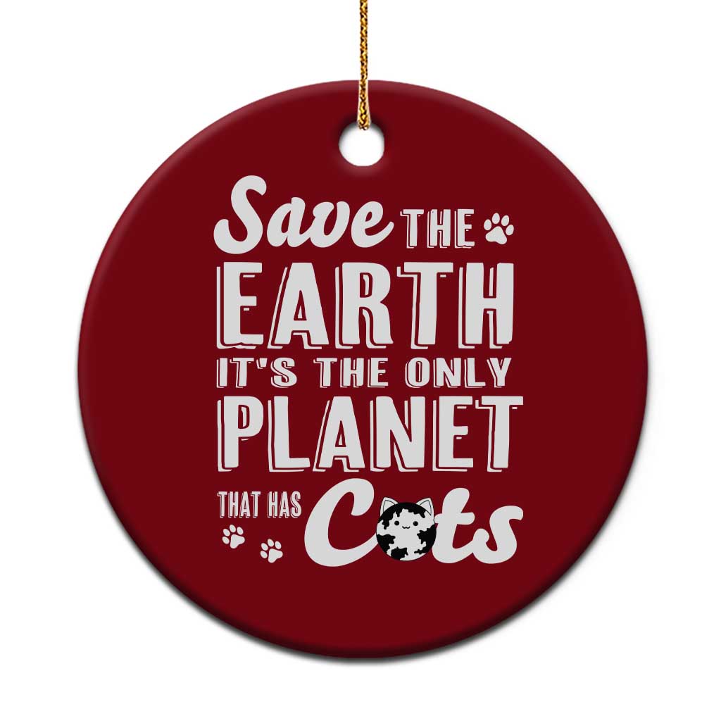 Earth Day Cat Lover Ceramic Ornament Save Earth Its The Only Planet With Cats TS12 1pc Red Print Your Wear