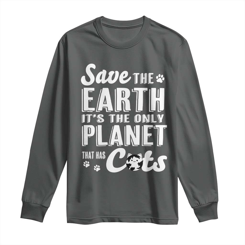 Earth Day Cat Lover Long Sleeve Shirt Save Earth Its The Only Planet With Cats TS12 Dark Heather Print Your Wear