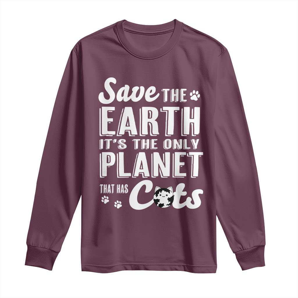 Earth Day Cat Lover Long Sleeve Shirt Save Earth Its The Only Planet With Cats TS12 Maroon Print Your Wear