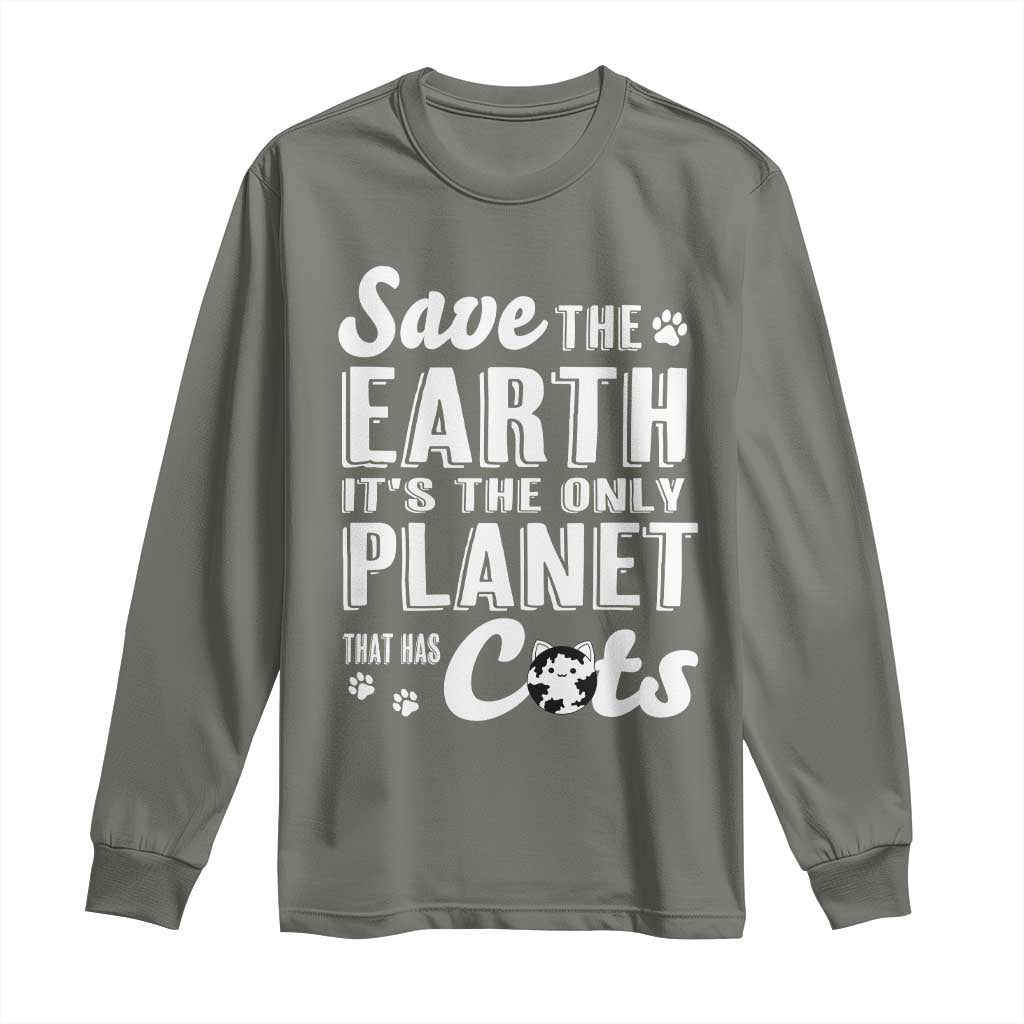Earth Day Cat Lover Long Sleeve Shirt Save Earth Its The Only Planet With Cats TS12 Military Green Print Your Wear