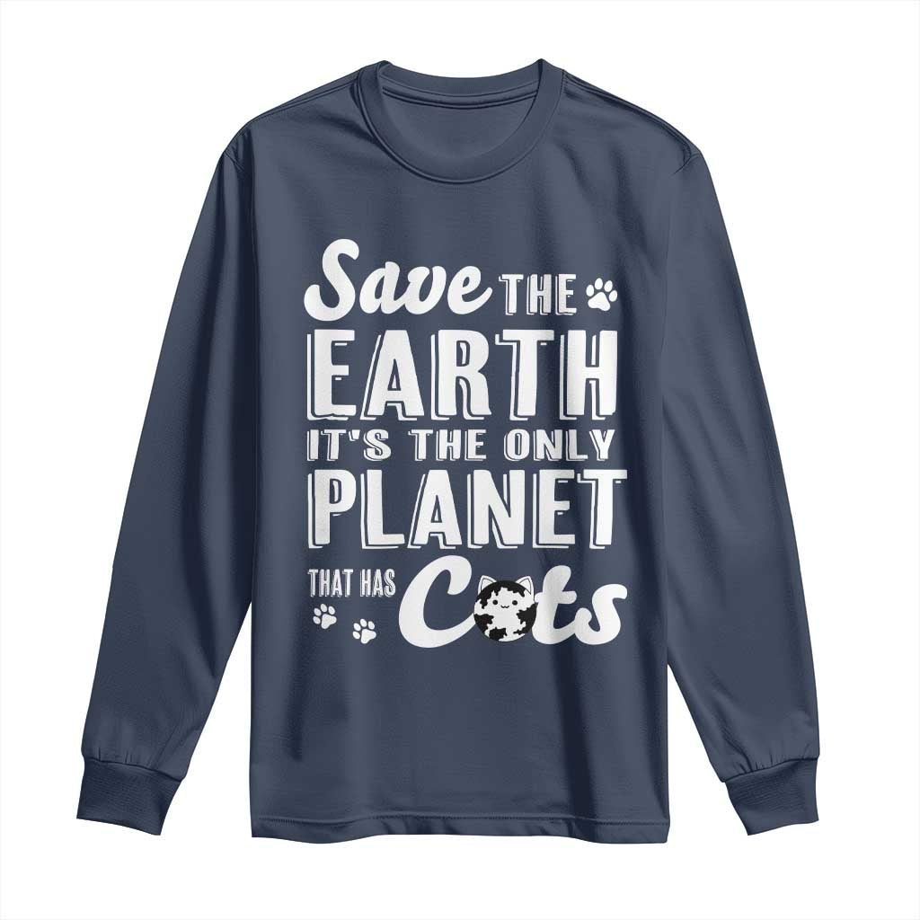 Earth Day Cat Lover Long Sleeve Shirt Save Earth Its The Only Planet With Cats TS12 Navy Print Your Wear