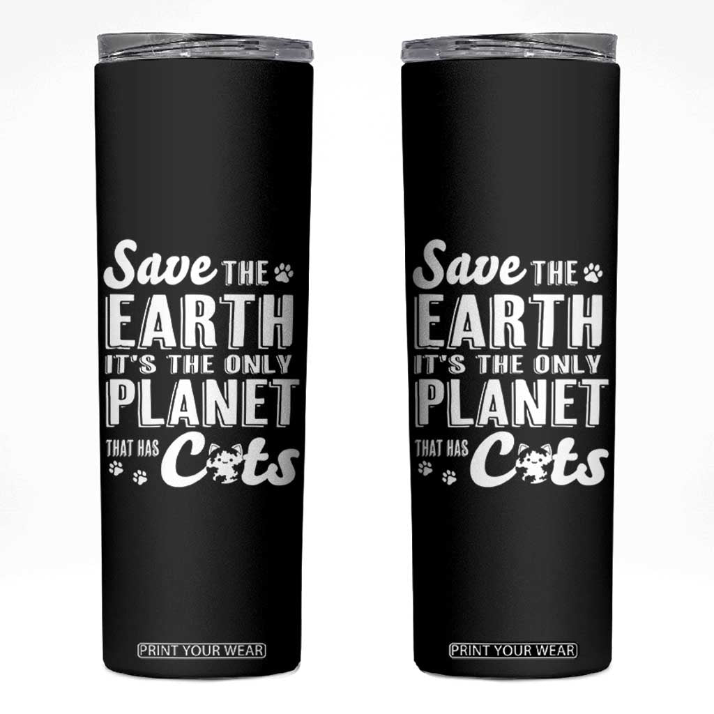 Earth Day Cat Lover Skinny Tumbler Save Earth Its The Only Planet With Cats TS12 Black Print Your Wear