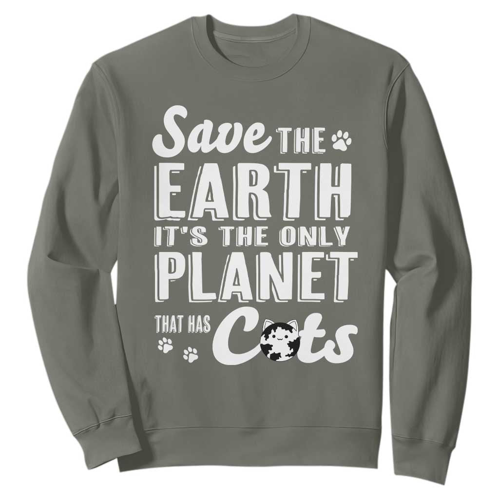 Earth Day Cat Lover Sweatshirt Save Earth Its The Only Planet With Cats TS12 Military Green Print Your Wear