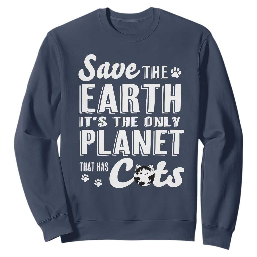 Earth Day Cat Lover Sweatshirt Save Earth Its The Only Planet With Cats TS12 Navy Print Your Wear