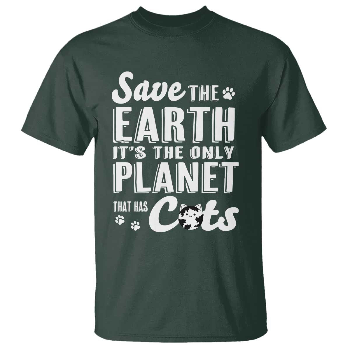 Earth Day Cat Lover T Shirt Save Earth Its The Only Planet With Cats TS12 Dark Forest Green Print Your Wear