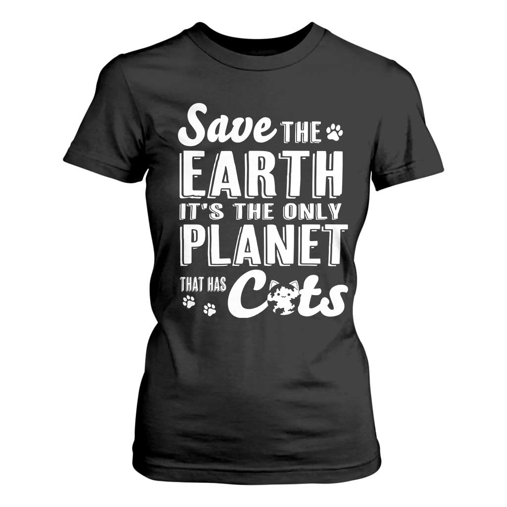 Earth Day Cat Lover T Shirt For Women Save Earth Its The Only Planet With Cats TS12 Black Print Your Wear