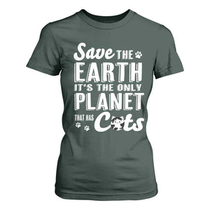 Earth Day Cat Lover T Shirt For Women Save Earth Its The Only Planet With Cats TS12 Dark Forest Green Print Your Wear