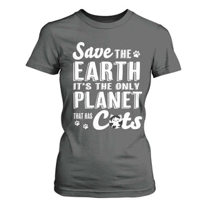 Earth Day Cat Lover T Shirt For Women Save Earth Its The Only Planet With Cats TS12 Dark Heather Print Your Wear