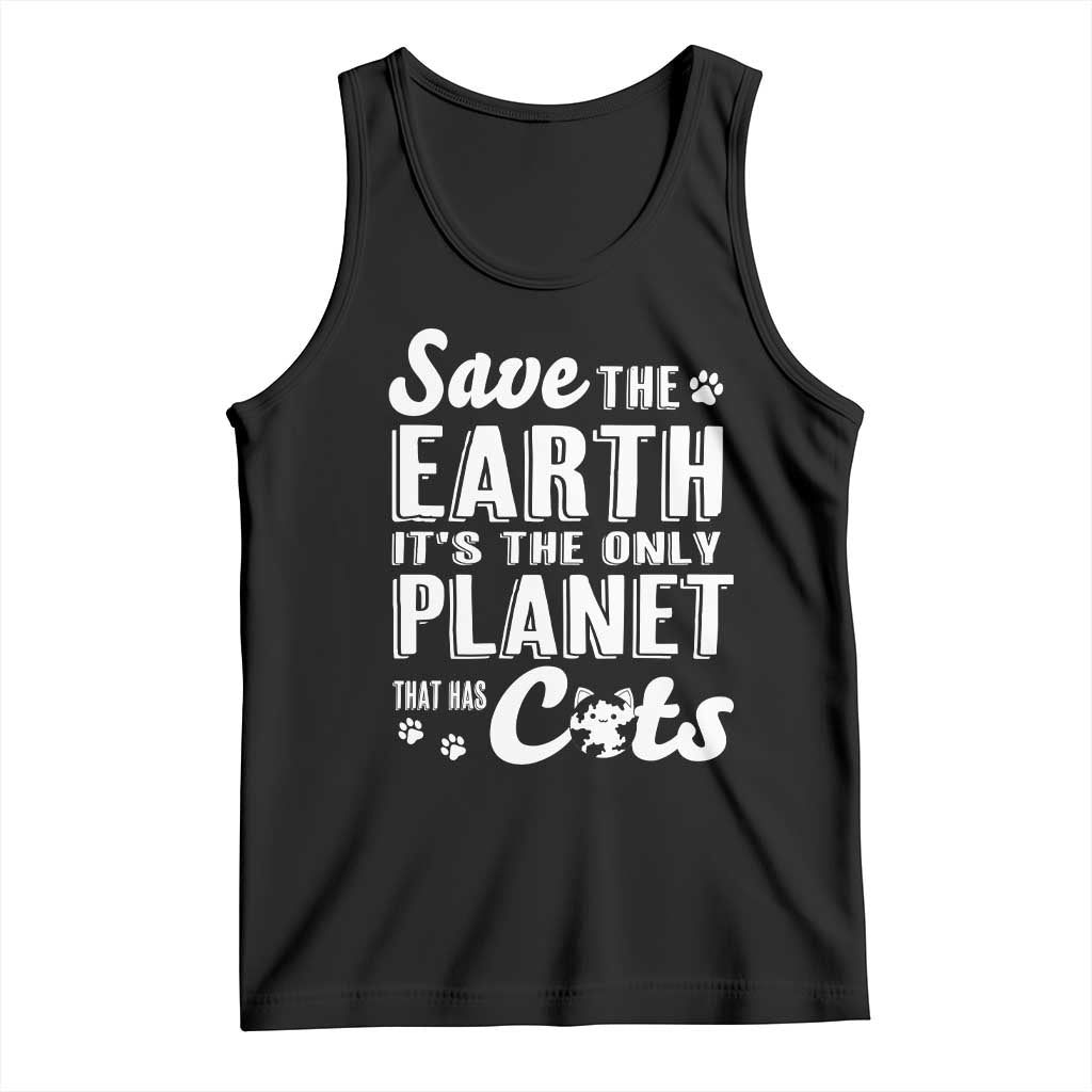 Earth Day Cat Lover Tank Top Save Earth Its The Only Planet With Cats TS12 Black Print Your Wear