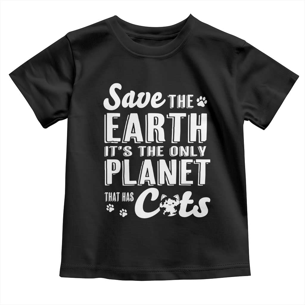 Earth Day Cat Lover Toddler T Shirt Save Earth Its The Only Planet With Cats TS12 Black Print Your Wear