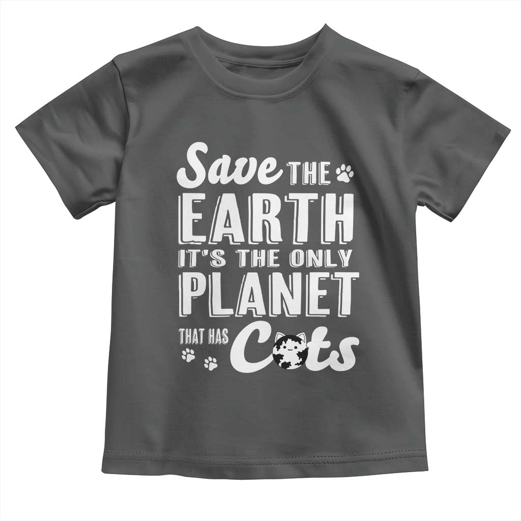 Earth Day Cat Lover Toddler T Shirt Save Earth Its The Only Planet With Cats TS12 Dark Heather Print Your Wear