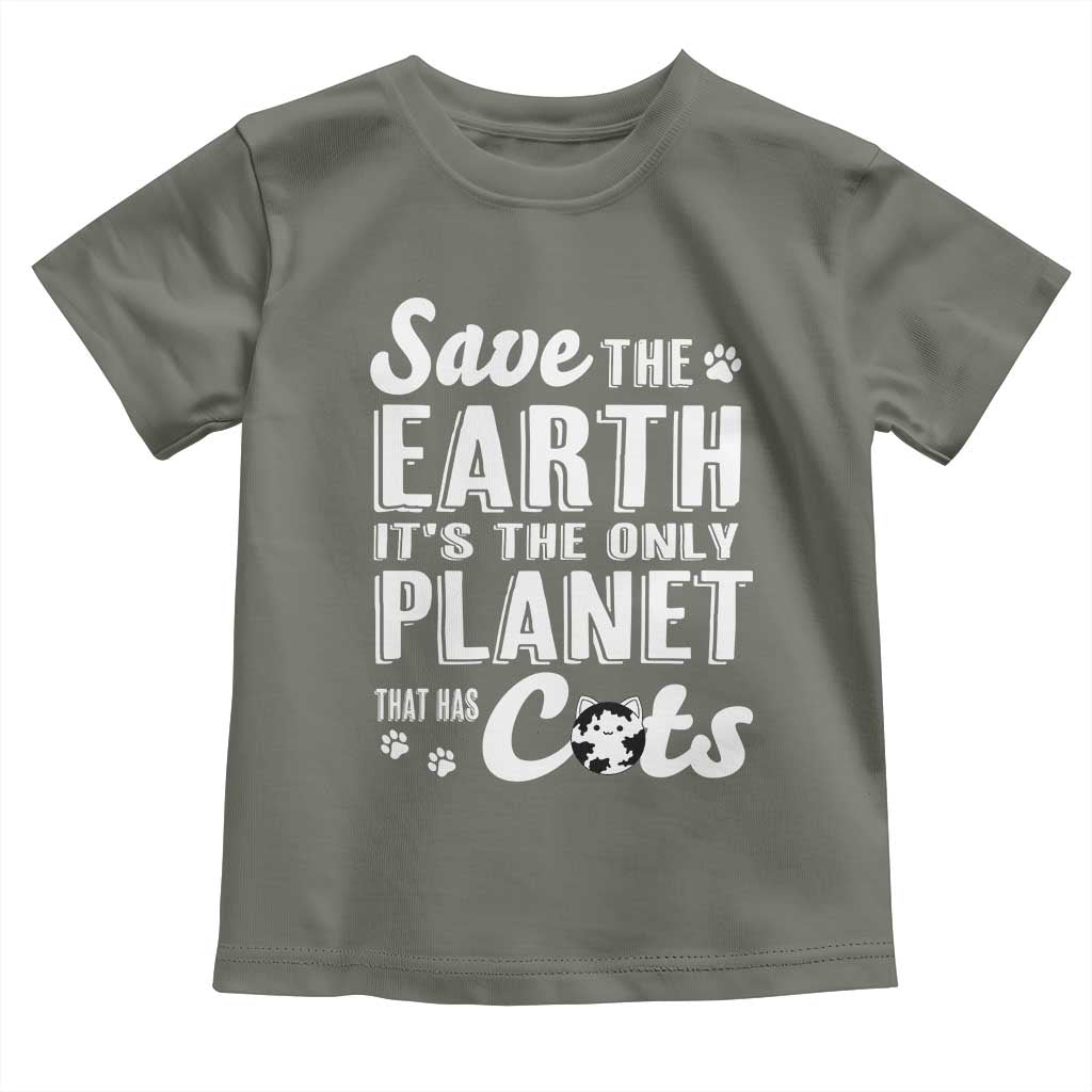 Earth Day Cat Lover Toddler T Shirt Save Earth Its The Only Planet With Cats TS12 Military Green Print Your Wear