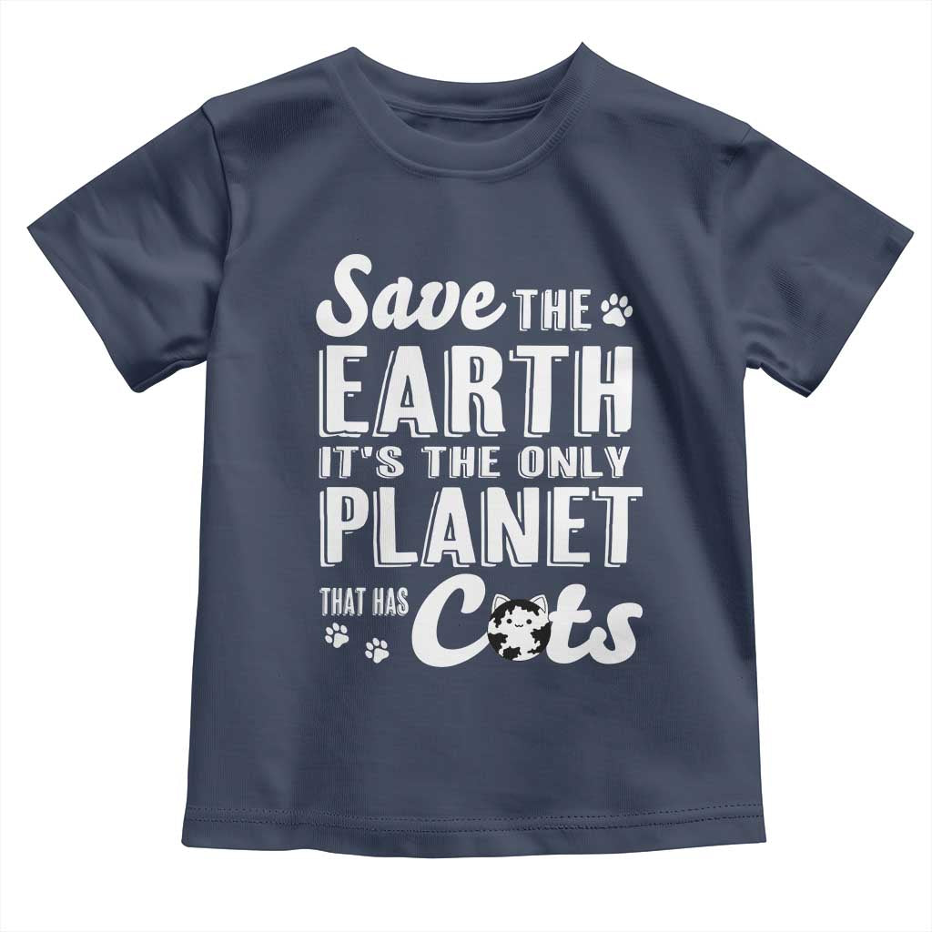 Earth Day Cat Lover Toddler T Shirt Save Earth Its The Only Planet With Cats TS12 Navy Print Your Wear