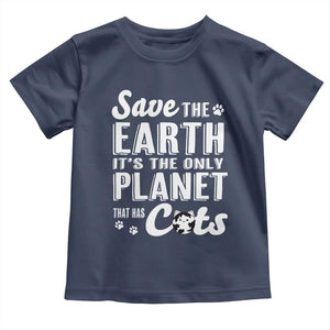 Earth Day Cat Lover Toddler T Shirt Save Earth Its The Only Planet With Cats TS12 Navy Print Your Wear