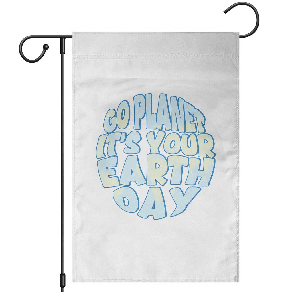 Go Planet It Is Your Earth Day Garden Flag Environmental Activism TS12 White Print Your Wear