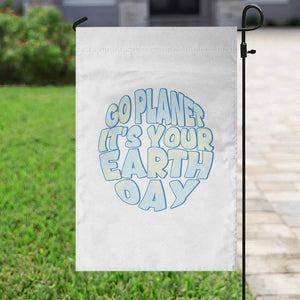 Go Planet It Is Your Earth Day Garden Flag Environmental Activism TS12 Print Your Wear