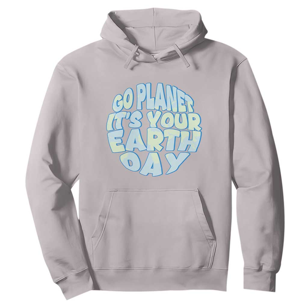 Go Planet It Is Your Earth Day Hoodie Environmental Activism TS12 Ice Gray Print Your Wear