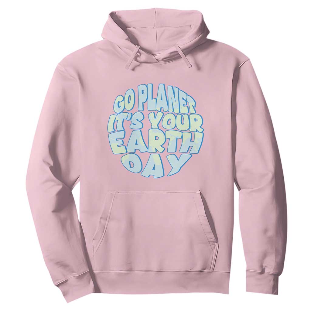 Go Planet It Is Your Earth Day Hoodie Environmental Activism TS12 Light Pink Print Your Wear