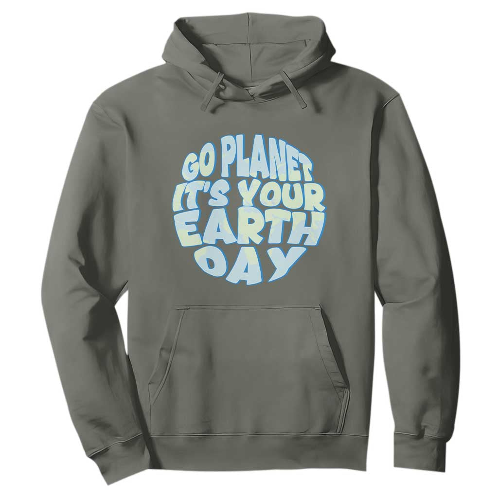 Go Planet It Is Your Earth Day Hoodie Environmental Activism TS12 Military Green Print Your Wear