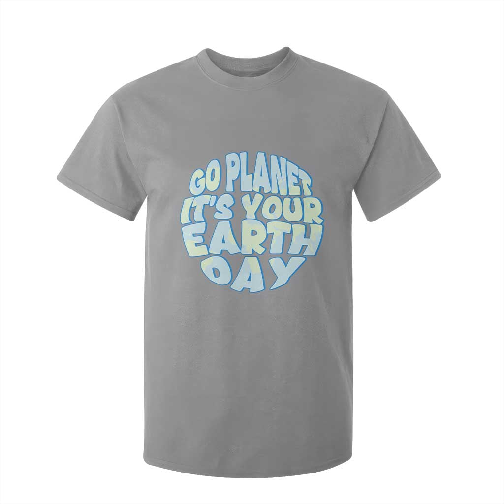 Go Planet It Is Your Earth Day T Shirt For Kid Environmental Activism TS12 Sport Gray Print Your Wear