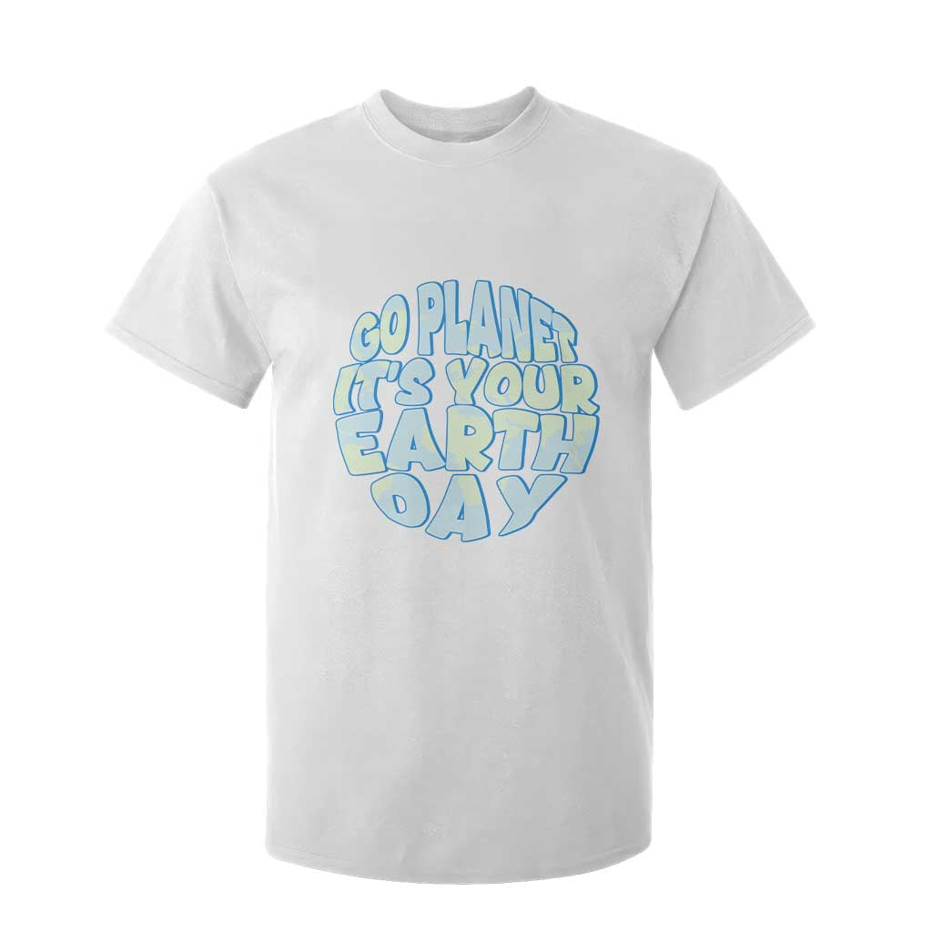 Go Planet It Is Your Earth Day T Shirt For Kid Environmental Activism TS12 White Print Your Wear