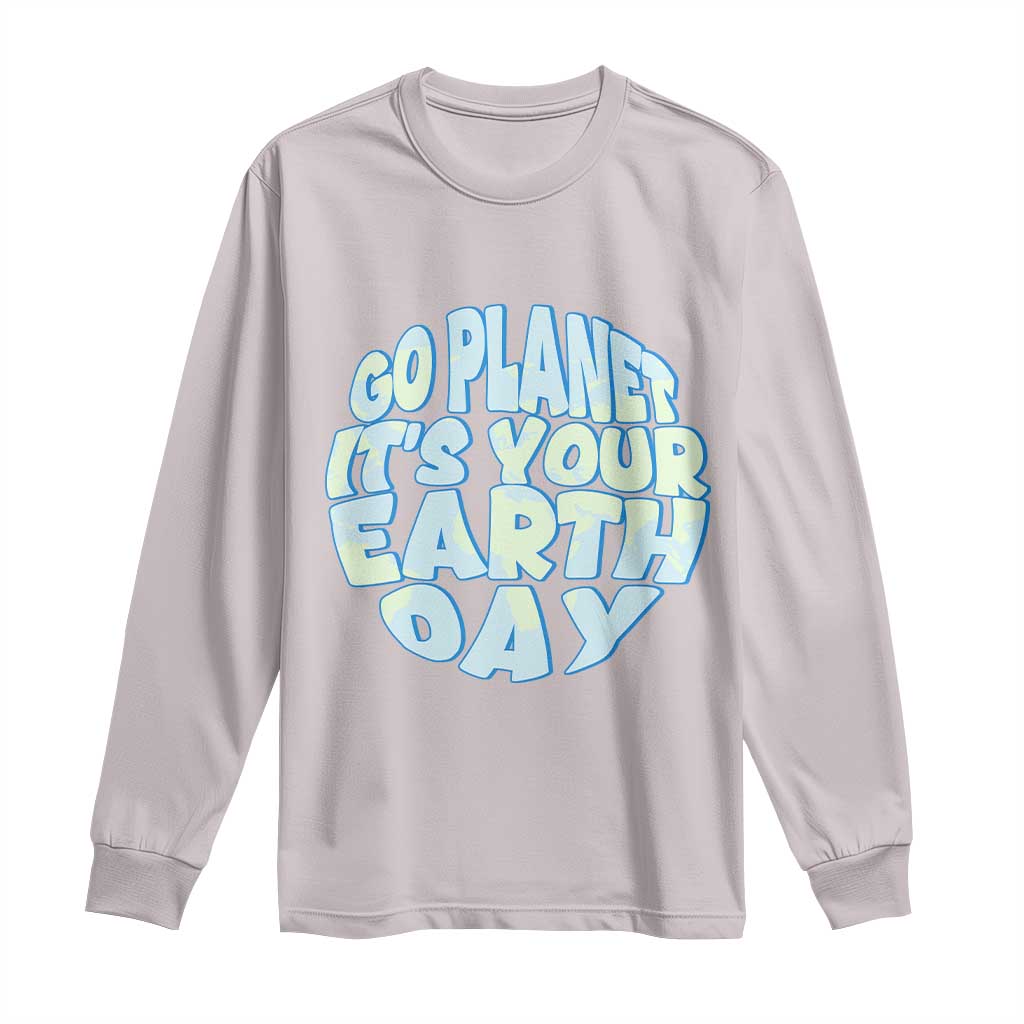 Go Planet It Is Your Earth Day Long Sleeve Shirt Environmental Activism TS12 Ice Gray Print Your Wear