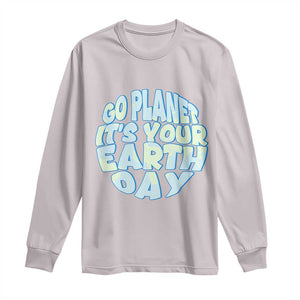 Go Planet It Is Your Earth Day Long Sleeve Shirt Environmental Activism TS12 Ice Gray Print Your Wear