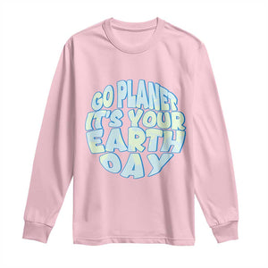 Go Planet It Is Your Earth Day Long Sleeve Shirt Environmental Activism TS12 Light Pink Print Your Wear