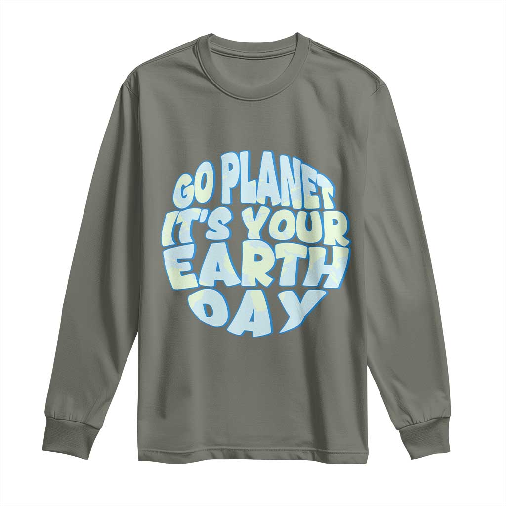 Go Planet It Is Your Earth Day Long Sleeve Shirt Environmental Activism TS12 Military Green Print Your Wear