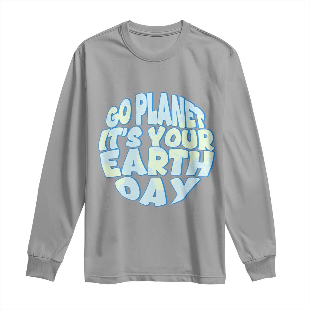 Go Planet It Is Your Earth Day Long Sleeve Shirt Environmental Activism TS12 Sport Gray Print Your Wear