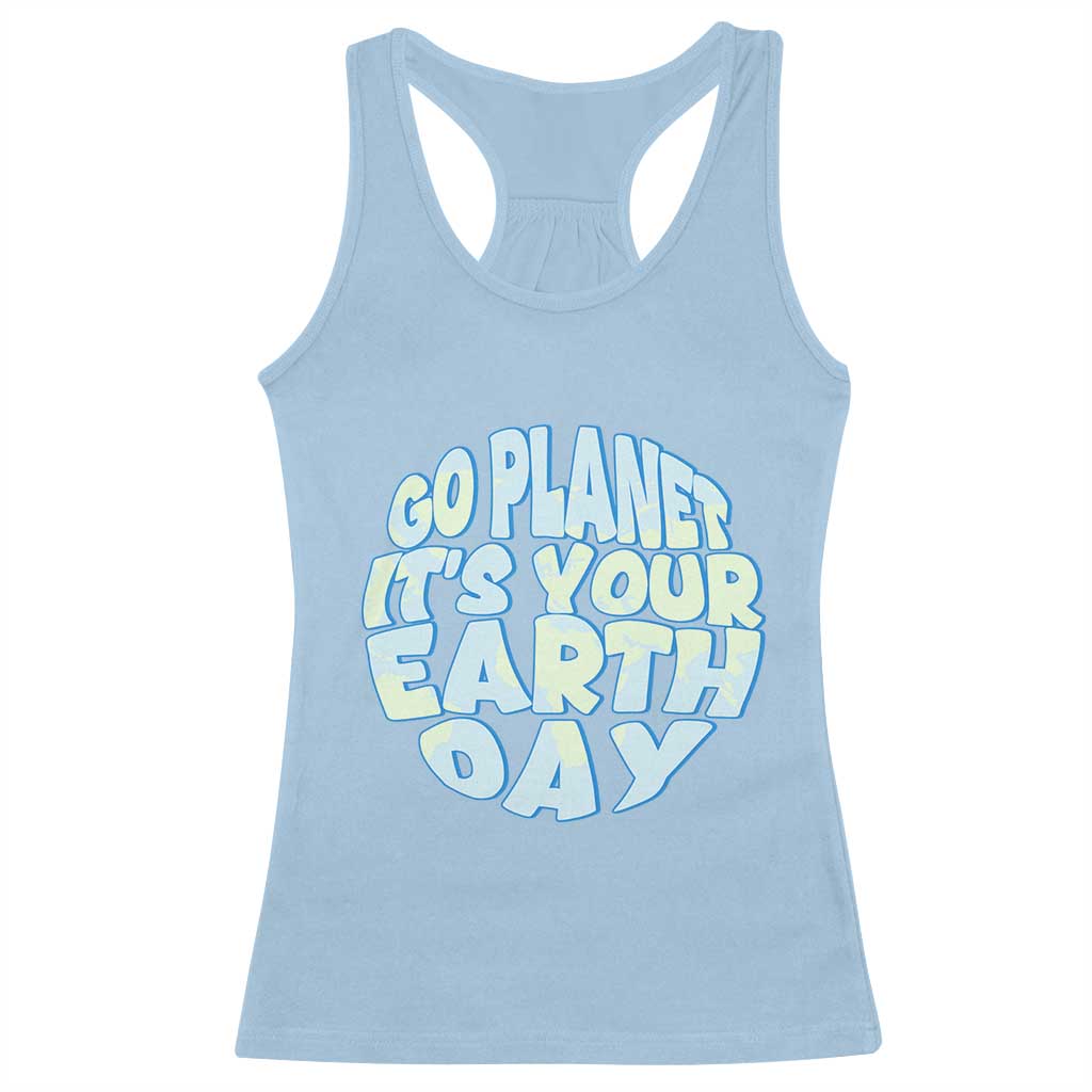 Go Planet It Is Your Earth Day Racerback Tank Top Environmental Activism TS12 Light Blue Print Your Wear
