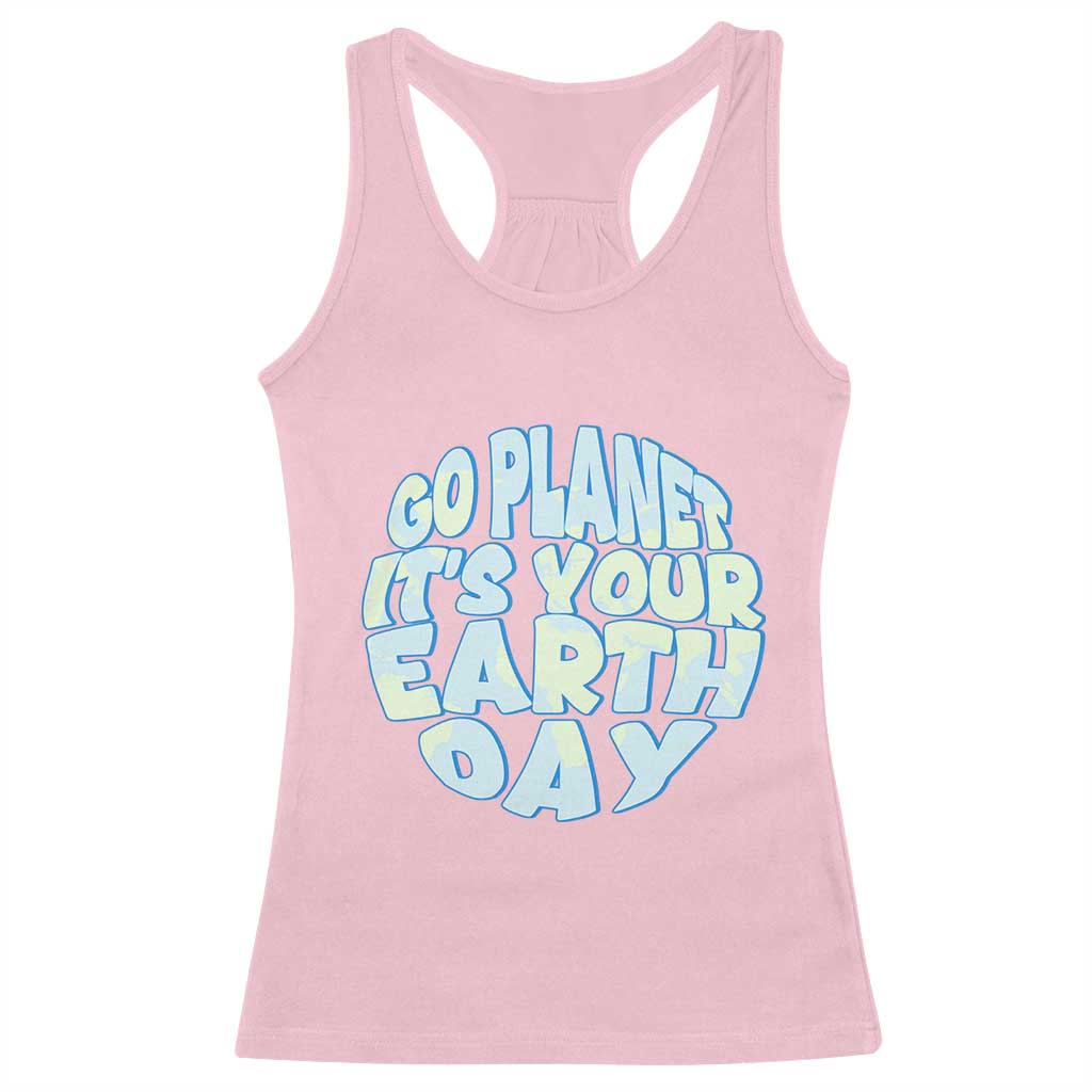 Go Planet It Is Your Earth Day Racerback Tank Top Environmental Activism TS12 Light Pink Print Your Wear