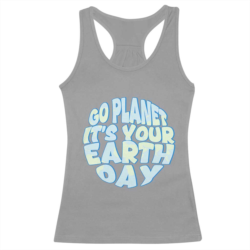 Go Planet It Is Your Earth Day Racerback Tank Top Environmental Activism TS12 Sport Gray Print Your Wear