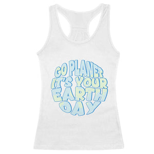Go Planet It Is Your Earth Day Racerback Tank Top Environmental Activism TS12 White Print Your Wear