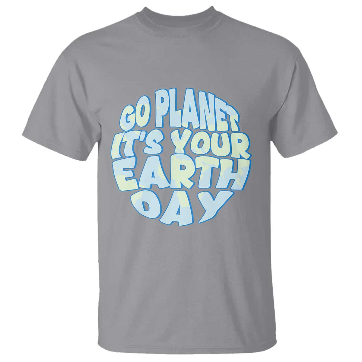 Go Planet It Is Your Earth Day T Shirt Environmental Activism TS12 Sport Gray Print Your Wear
