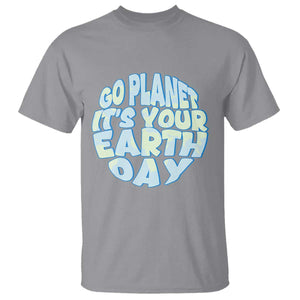 Go Planet It Is Your Earth Day T Shirt Environmental Activism TS12 Sport Gray Print Your Wear